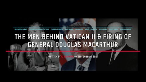 The Men Behind Vatican II & Firing Of General Douglas MacArthur
