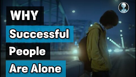 Why Are Successful People Frequently Alone?