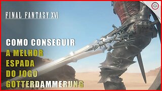 Final Fantasy 16 (FFXVI), Como conseguir a melhor espada do jogo, Gotterdammerung | Super-Dica