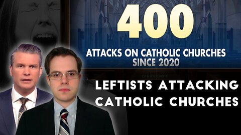 Leftists Attacking the Catholic Church