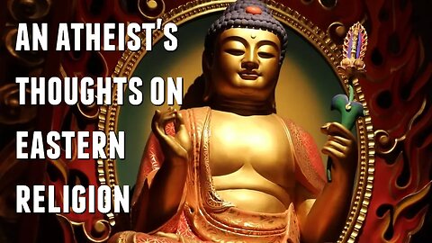 An Atheist’s Thoughts on Eastern Religion