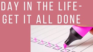 Day in the life - Get it all done