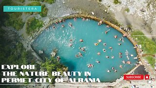 Explore The Nature Beauty in Permet City of Albania