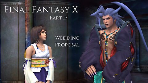 Final Fantasy X Part 17 - Wedding Proposal