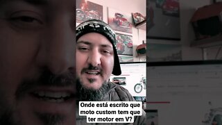 Onde está o escrito que moto custom tem que ter motor em V?