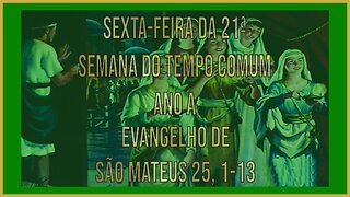 Evangelho da Sexta-feira da 21ª Semana do Tempo Comum Mt 25, 1-13