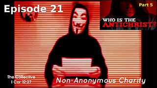 Who is the Antichrist? part 5 - Episode 21 (Non-Anonymous Charity)