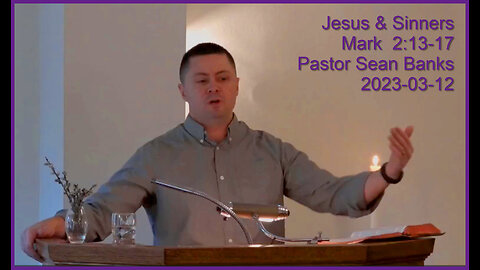 "Jesus and Sinners", (Mark 2:13-17), 2023-03-13, Longbranch Community Church