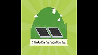 3 Things About Solar Panels You Should Know About