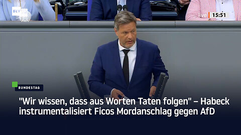 "Wir wissen, dass aus Worten Taten folgen" – Habeck instrumentalisiert Ficos Mordanschlag gegen AfD