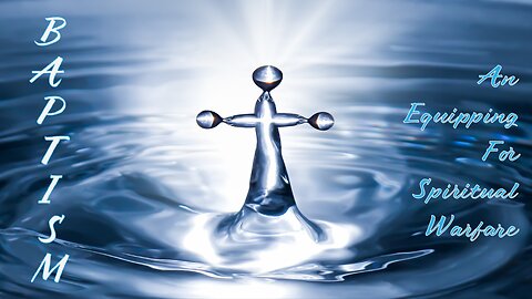 Baptism: An Equipping For Spiritual Warfare