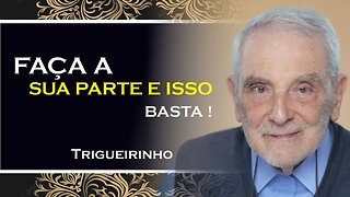 FAÇA A SUA PARTE E BASTA, TRIGUEIRINHO