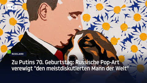 Zu Putins 70. Geburtstag: Russische Pop-Art verewigt "den meistdiskutierten Mann der Welt"
