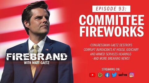 Episode 93 LIVE: Committee Fireworks – Firebrand with Matt Gaetz