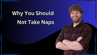 Why You Should Not Take Naps