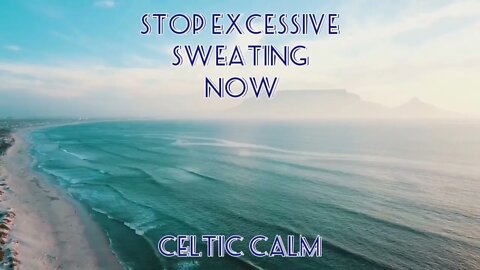 Celtic Calm | Stop Excessive Sweating Now | Stop Hyperhidrosis | Guided Hypnotherapy | Meditation
