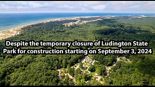 Despite the temporary closure of Ludington State Park for construction starting on September 3, 2024