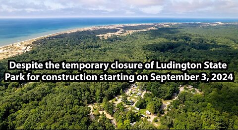 Despite the temporary closure of Ludington State Park for construction starting on September 3, 2024