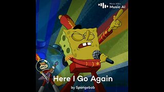 Here I Go Again by SpongeBob