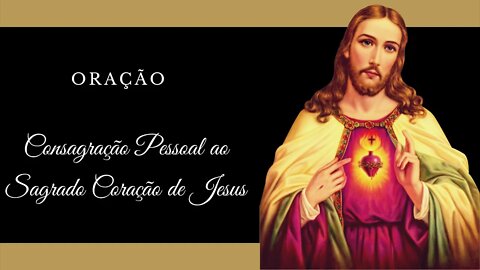 Oração | Consagração Pessoal ao Sagrado Coração de Jesus