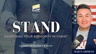 STAND - DAY 16 - Exercising Your Authority - Loudmouth Prayer with Marty Grisham