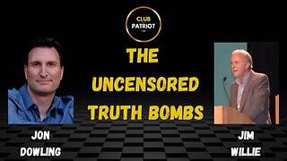 Jon Dowling & Jim Willie The Uncensored Truth Bombs