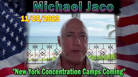 Michael Jaco HUGE Intel 11/25/23: "New York Concentration Camps Coming"