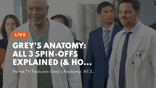 Grey's Anatomy: All 3 Spin-offs Explained (& How They Connect)