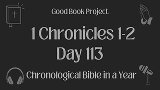 Chronological Bible in a Year 2023 - April 23, Day 113 - 1 Chronicles 1-2