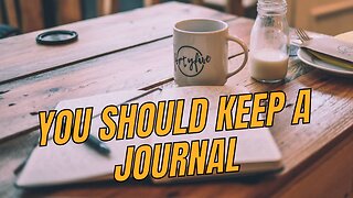 you should keep a journal
