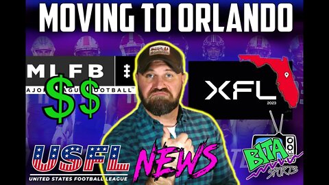 XFL moving Team to Orlando, MLFB gets another Investor & USFL NEWS