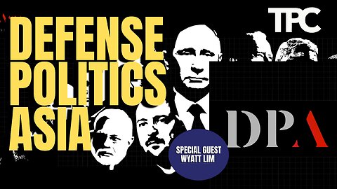 Defense Politics Asia | Wyatt Lim (TPC #1,180)