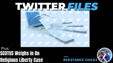 Twitter Files & SCOTUS Weighs In On Religious Liberty Case 12/7/22