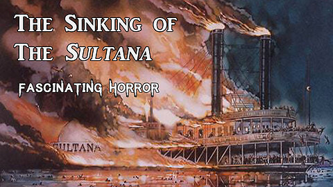 The Sinking of the Sultana | Fascinating Horror