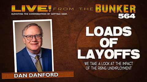 Live From the Bunker 564: Loads of Layoffs | Analysis by Dan Danford