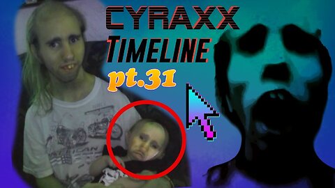 Cyraxx Timeline part 31