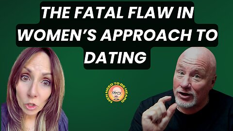 The Fatal Flaw In Today's Modern Women's Approach To Dating