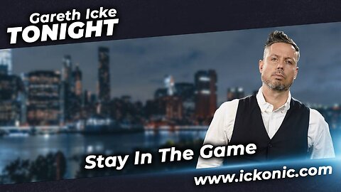 Gareth Icke Tonight: Episode 16 - Stay In The Game | Ickonic.com