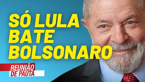 Só Lula venceria Bolsonaro no segundo turno, diz pesquisa - Reunião de Pauta nº 723 - 11/05/21
