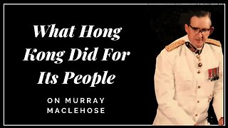 What Hong Kong Did For Its People: On Murray MacLehose