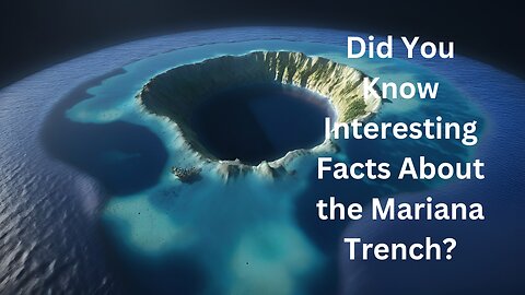 Did You Know Interesting Facts About the Mariana Trench?