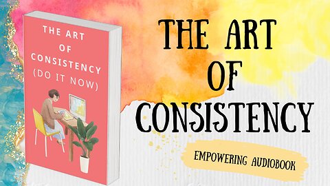 The Art of Consistency (Empowering Audiobook)