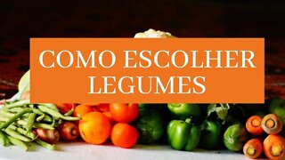 COMO ESCOLHER OS LEGUMES MAIS FRESCOS COM ESSES TRUQUES