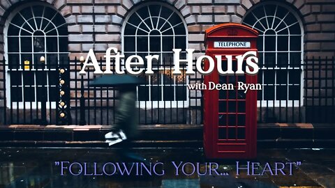 After Hours with Dean Ryan "Following Your.. Heart"