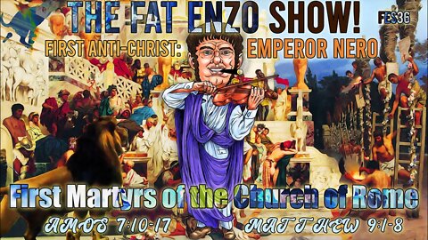 FES36 | First Martyrs of the Church of Rome + First Anti-Christ: Emperor NERO
