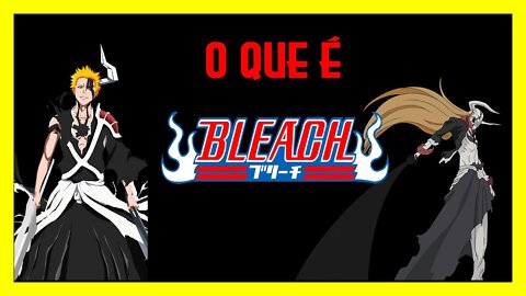 O que é Bleach ?