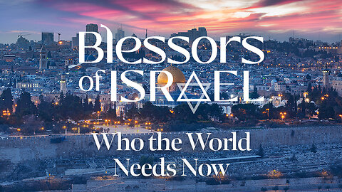 Blessors of Israel Podcast Episode 41: Who the World Needs Now