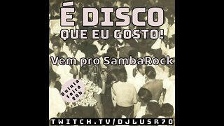 É Disco que eu Gosto #077(21Abr22) - Especial SambaRock