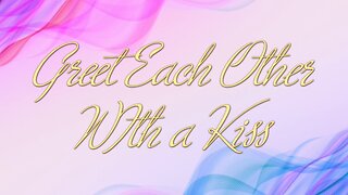 Greet Each Other With a Kiss