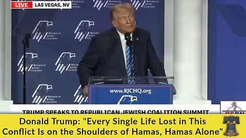 Donald Trump: "Every Single Life Lost in This Conflict Is on the Shoulders of Hamas, Hamas Alone"